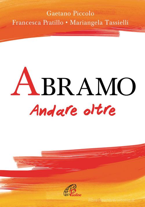 Abramo. Andare oltre di Gaetano Piccolo, Francesca Pratillo, Mariangela Tassielli edito da Paoline Editoriale Libri
