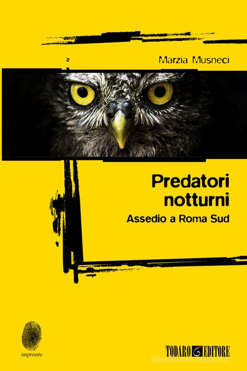 Predatori notturni. Assedio a Roma Sud di Marzia Musneci edito da Todaro