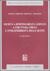 Società a responsabilità limitata a struttura chiusa e intrasferibilità delle quote di Paolo Ghionni Crivelli Visconti edito da Giappichelli