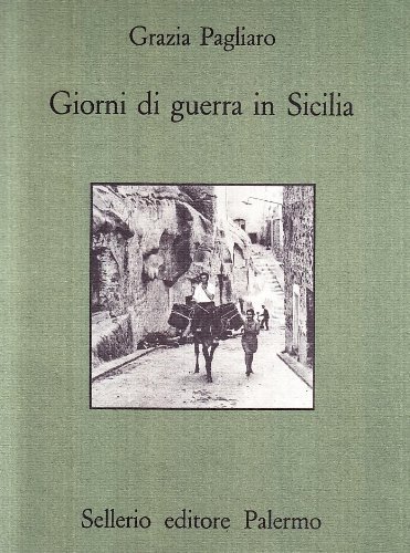 Giorni di guerra in Sicilia di Grazia Pagliaro edito da Sellerio Editore Palermo