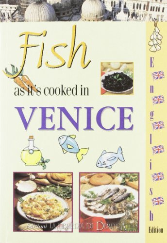 Il pesce come si cucina a Venezia. Ediz. inglese di Alice Rossetto edito da Demetra