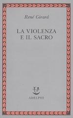 La violenza e il sacro di René Girard edito da Adelphi