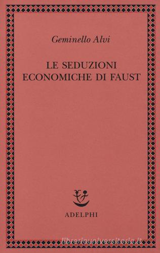 Le seduzioni economiche di Faust di Geminello Alvi edito da Adelphi