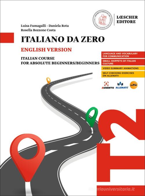 Italiano da zero. Corso di italiano per principianti. Ediz. inglese di Luisa Fumagalli, Daniela Rota, Rosella Bozzone Costa edito da Loescher