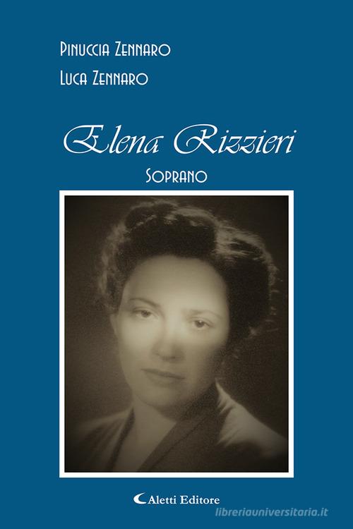 Libro Elena Rizzieri. Soprano di Giuseppina Zennaro, Luca Zennaro Gli emersi di Aletti