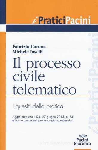 Il processo civile telematico. I quesiti della pratica di Fabrizio Corona, Michele Iaselli edito da Pacini Editore