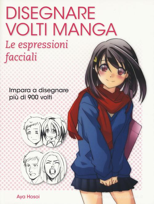 Disegnare volti manga. Le espressioni facciali. Ediz. illustrata di Aya  Hosoi - 9788865209479 in Manuali di arte e pittura