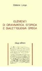 Elementi di grammatica storica e dialettologia greca di Oddone Longo edito da CLEUP