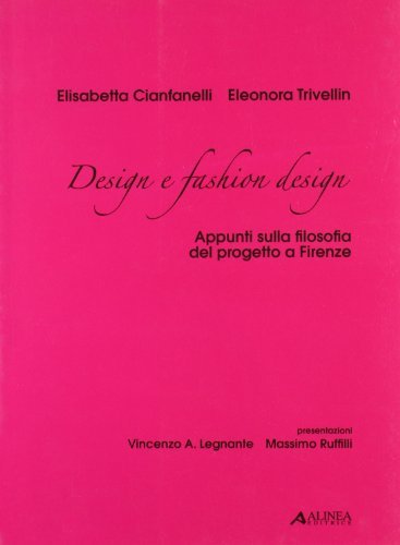 Design e fashion design. Appunti sulla filosofia del progetto a Firenze di Eleonora Trivellin, Elisabetta Cianfanelli edito da Alinea