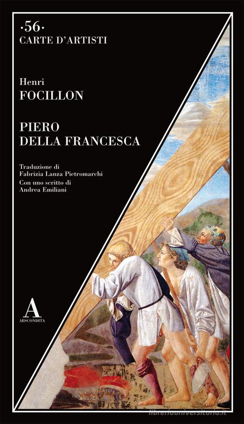 Piero della Francesca di Henri Focillon edito da Abscondita