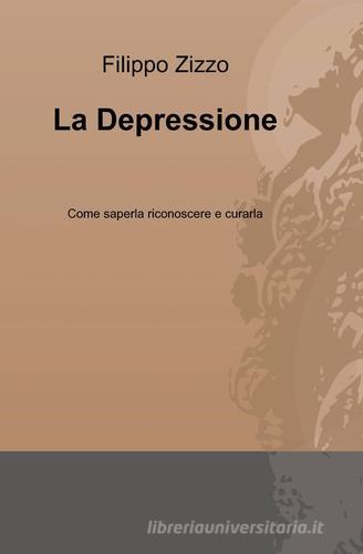 La depressione di Filippo Zizzo edito da ilmiolibro self publishing