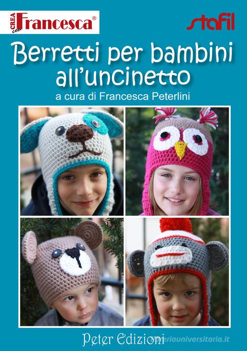 Berretti per bambini all'uncinetto di Francesca Peterlini edito da Peter Edizioni