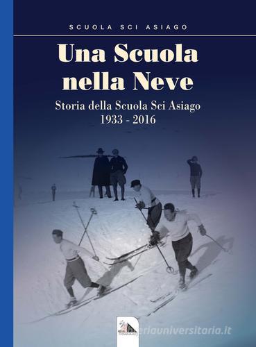 Una scuola nella neve. Storia della Scuola Sci Asiago 1933-2016 edito da Mediafactory