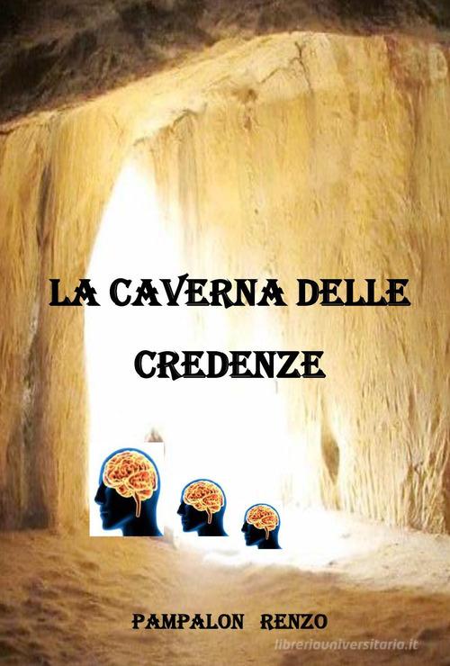La caverna delle credenze di Renzo Pampalon edito da Youcanprint