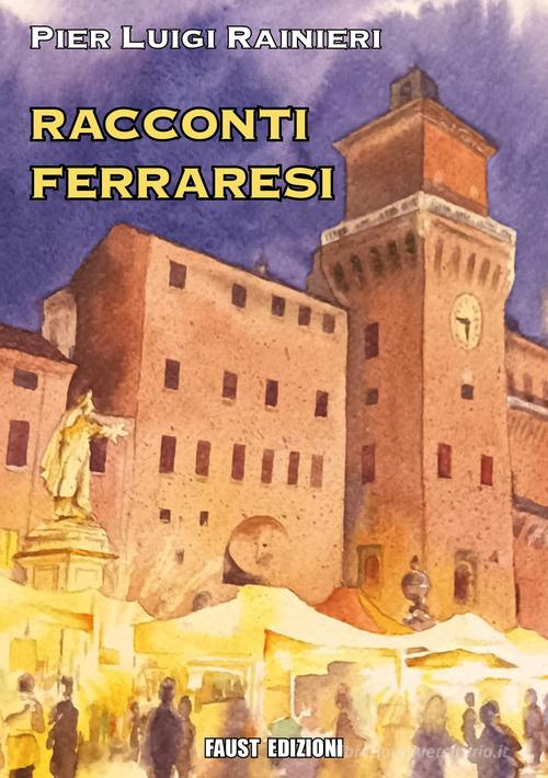 Racconti ferraresi di Pier Luigi Rainieri edito da Faust Edizioni