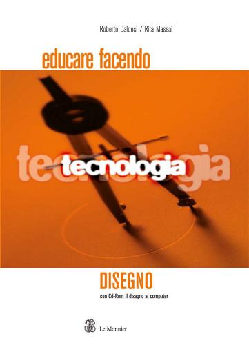 Educare facendo tecnologia. Disegno. Con CD-ROM di Roberto Caldesi, Rita Massai edito da Mondadori Education
