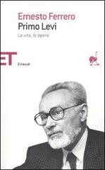 Primo Levi. La vita, le opere di Ernesto Ferrero edito da Einaudi