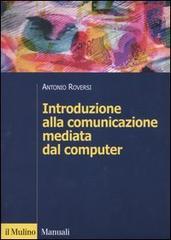 Introduzione alla comunicazione mediata dal computer di Antonio Roversi edito da Il Mulino