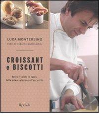 Croissant e biscotti. Ediz. illustrata di Luca Montersino edito da Rizzoli