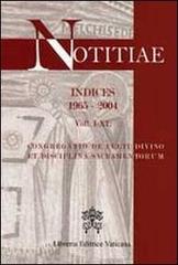 Notitiae. Indices 1965-2004. Voll I-XL edito da Libreria Editrice Vaticana
