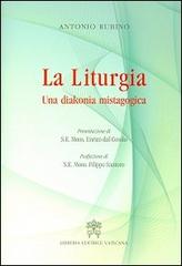 La liturgia. Una diakonia mistagogica di Antonio Rubino edito da Libreria Editrice Vaticana