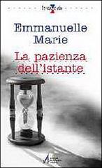 La pazienza dell'istante di Emmanuelle-Marie edito da EMP