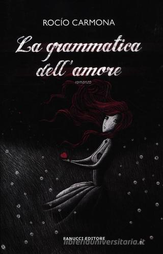 La Grammatica dell'amore di Rocio Carmona edito da Fanucci