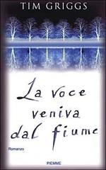 La voce veniva dal fiume di Tim Griggs edito da Piemme