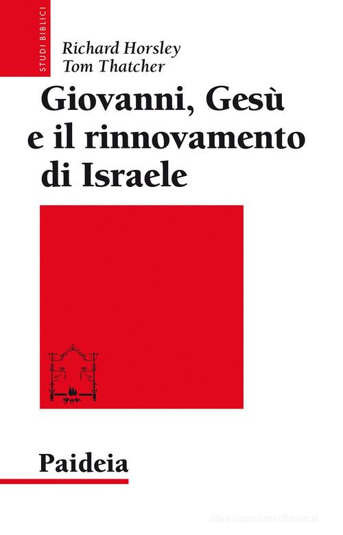 Giovanni, Gesù e il rinnovamento di Israele di Richard A. Horsley, Tom Thatcher edito da Paideia