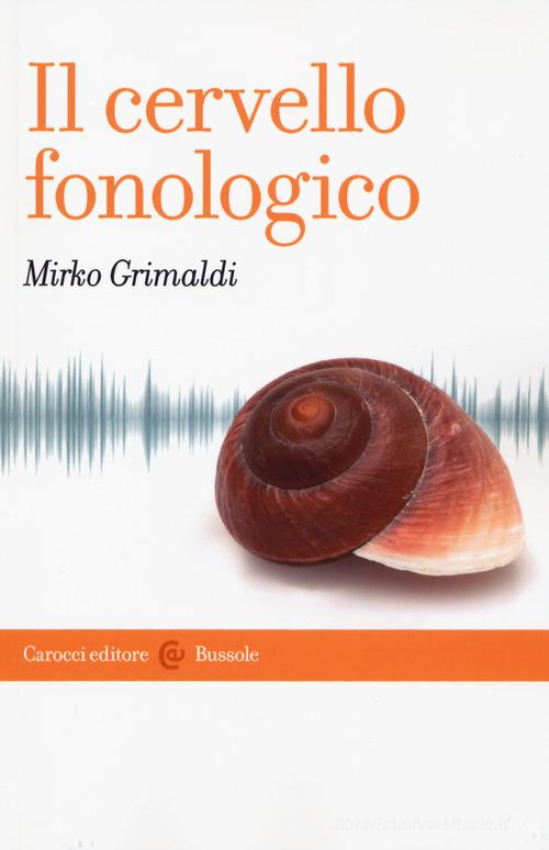Il cervello fonologico di Mirko Grimaldi edito da Carocci