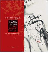 T'ang Haywen. L'ultimo viaggio-Le dernier voyage. Ediz. bilingue edito da Gangemi Editore