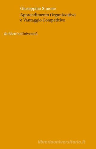 Apprendimento organizzativo e vantaggio competitivo di Giuseppina Simone edito da Rubbettino