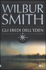 Gli eredi dell'Eden di Wilbur Smith edito da TEA