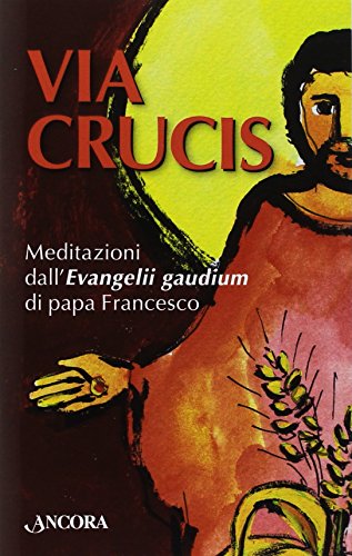 Via Crucis. Meditazioni dall'Evangelii gaudium di papa Francesco edito da Ancora