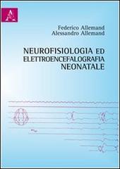 Neurofisiologia ed elettroencefalografia neonatale di Federico Allemand, Alessandro Allemand edito da Aracne