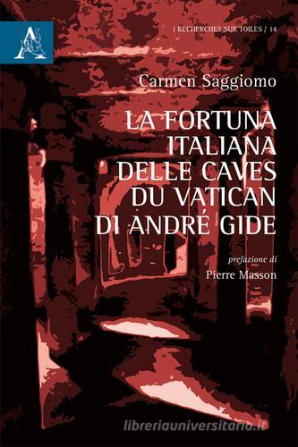 La fortuna italiana delle Caves du Vatican di André Gide di Carmen Saggiomo edito da Aracne