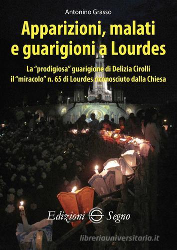 Apparizioni, malati e guarigioni a Lourdes di Antonino Grasso edito da Edizioni Segno
