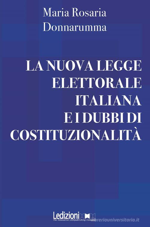 La nuova legge elettorale italiana e i dubbi di costituzionalità di Maria Rosaria Donnarumma edito da Ledizioni