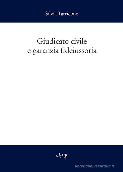 Giudicato civile e garanzia fideiussoria di Silvia Tarricone edito da CLEUP