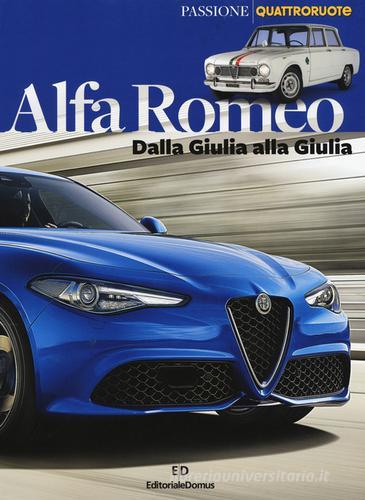 Alfa Romeo. Dalla Giulia alla Giulia. Ediz. a colori di Emilio Deleidi edito da Editoriale Domus