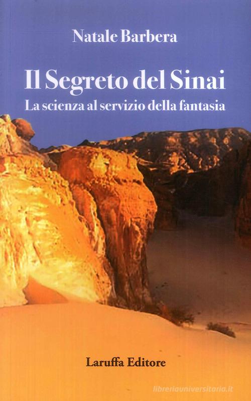 Il segreto del Sinai. La scienza al servizio della fantasia di Natale Barbera edito da Laruffa