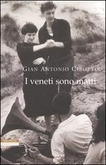 I veneti sono matti di Gian Antonio Cibotto edito da Neri Pozza