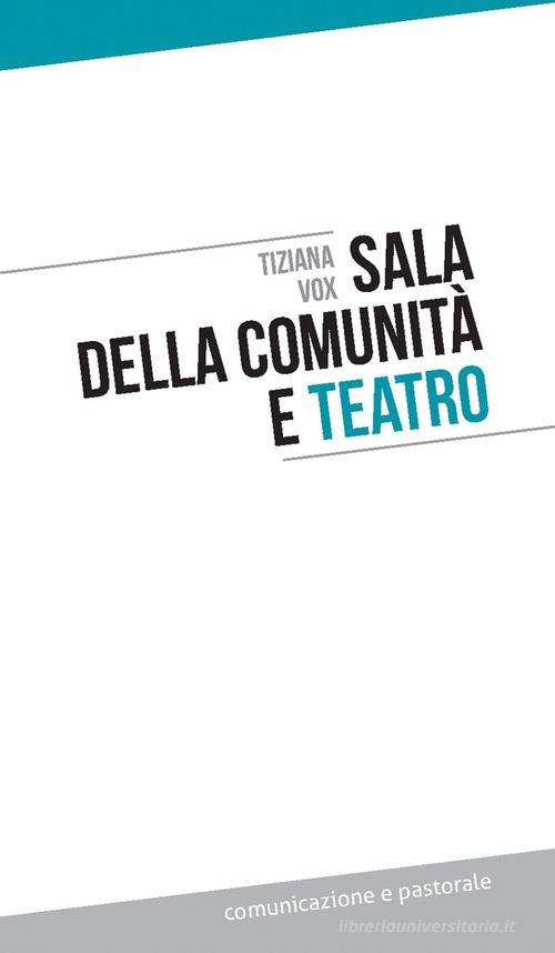 Sala della comunità e teatro di Tiziana Vox edito da Effatà