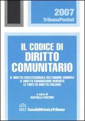 Il codice di diritto comunitario. Il diritto costituzionale dell'Unione Europea. Il diritto comunitario derivato. Le fonti di diritto italiano edito da La Tribuna