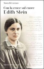 Con la croce sul cuore. Edith Stein di Maria Di Lorenzo edito da Edizioni Immacolata