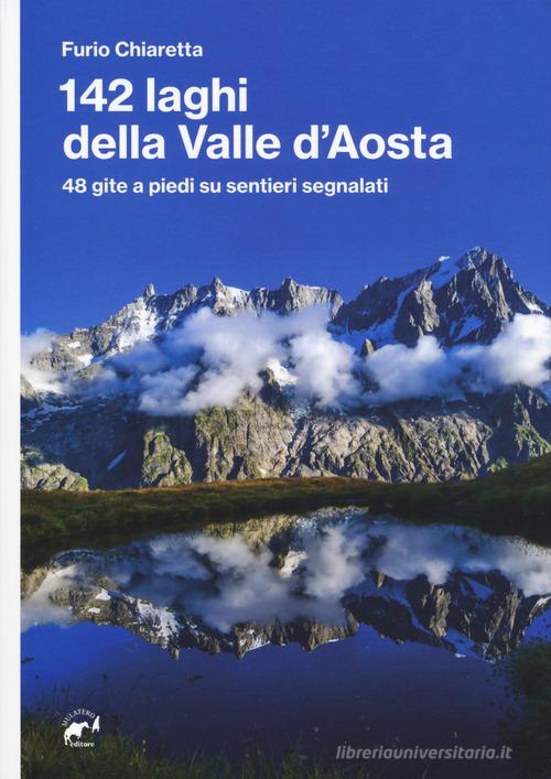 142 laghi della Valle d'Aosta. 48 gite a piedi su sentieri segnalati di Furio Chiaretta edito da Mulatero Editore
