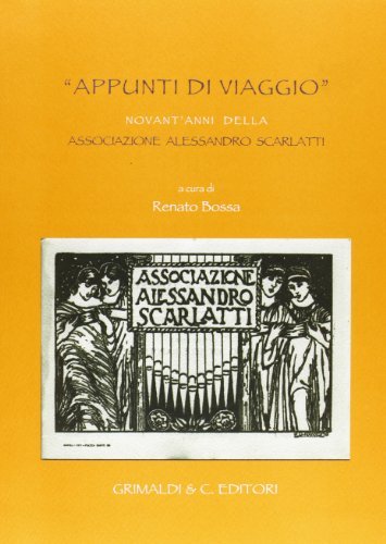 Appunti di viaggio. Novant'anni della Associazione Alessandro Scarlatti edito da Grimaldi & C.