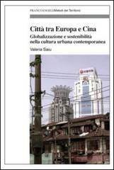 Città tra Europa e Cina. Globalizzazione e sostenibilità nella cultura urbana contemporanea di Valeria Saiu edito da Franco Angeli