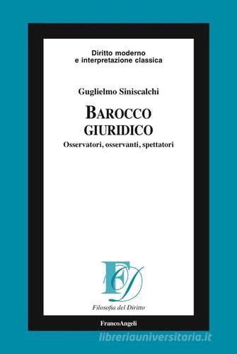 Barocco giuridico. Osservatori, osservanti, spettatori di Guglielmo Siniscalchi edito da Franco Angeli