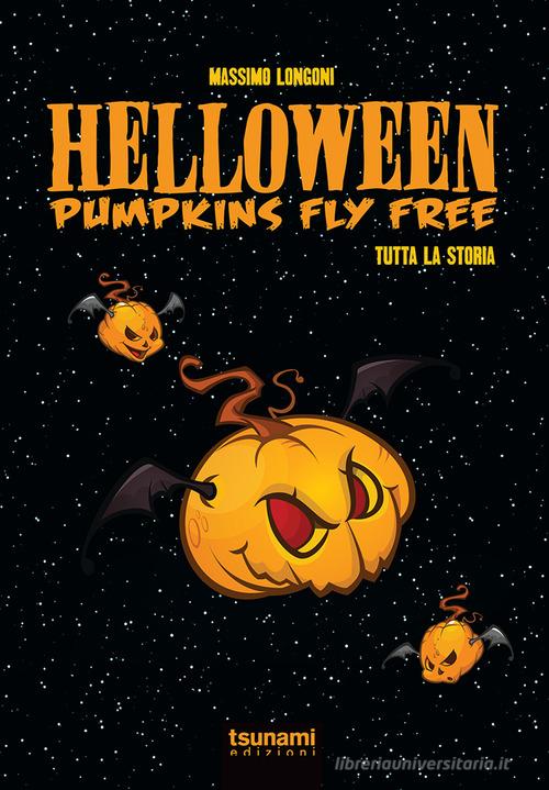 Helloween. Pumpkin fly free. Tutta la storia di Massimo Longoni edito da Tsunami